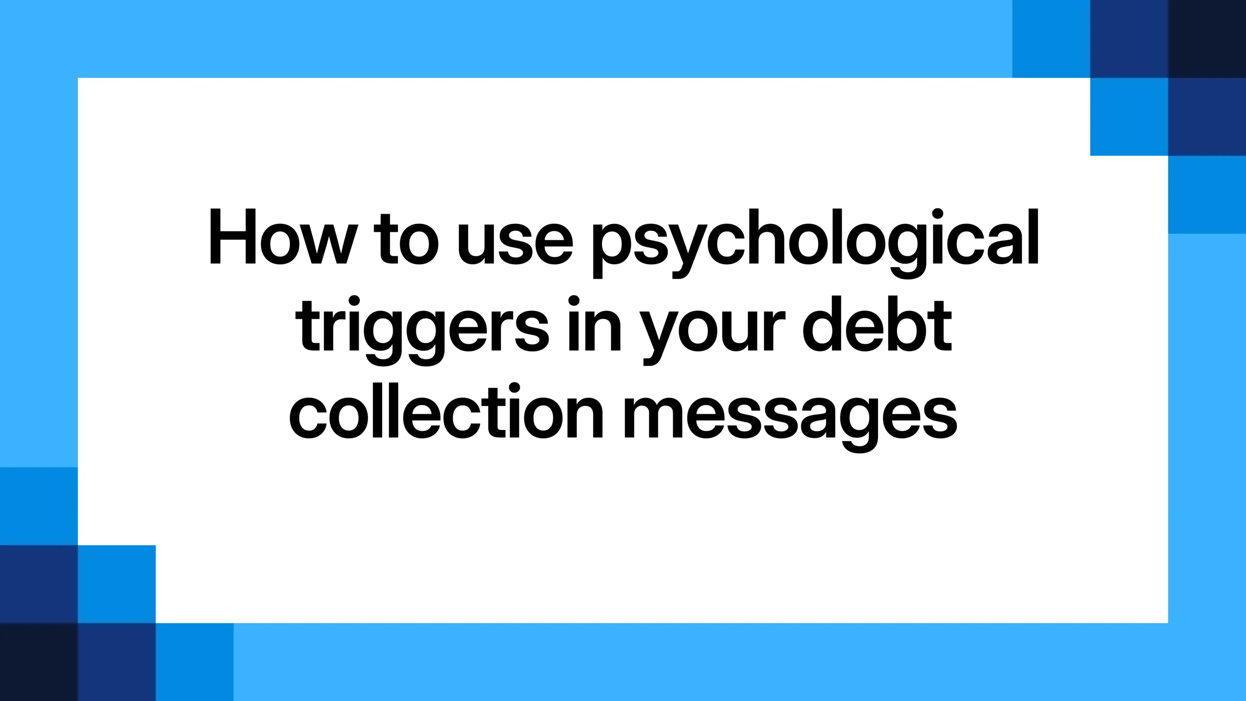 How to use psychological triggers in your debt collection messages