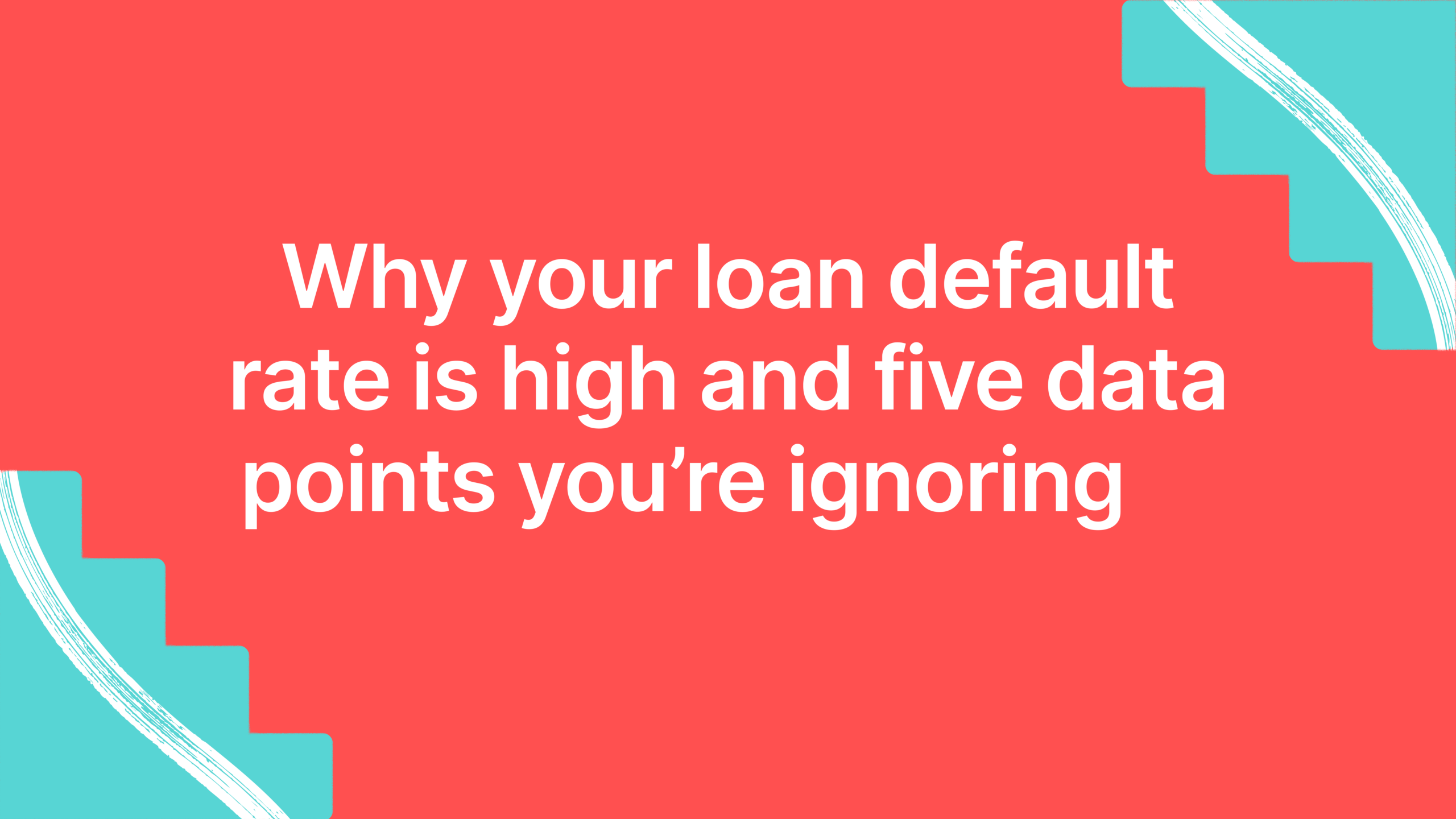 Why your loan default rate is high and five data points you’re ignoring