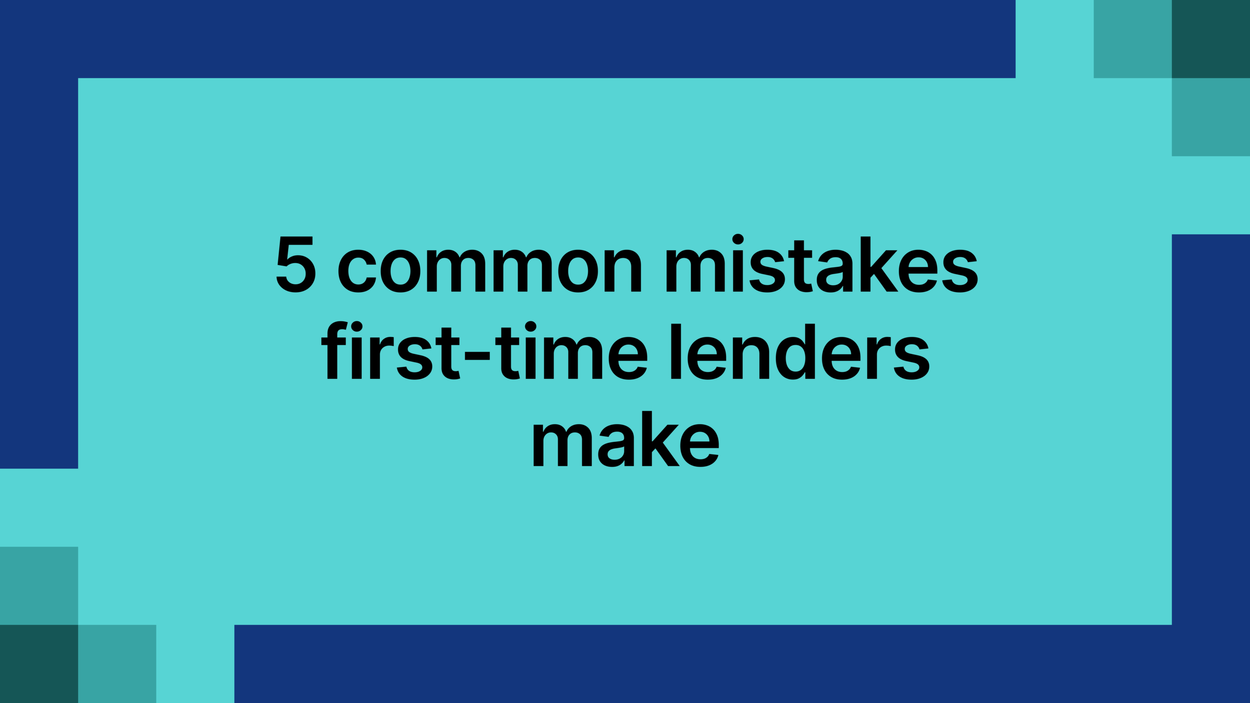 5 common mistakes first-time lenders make
