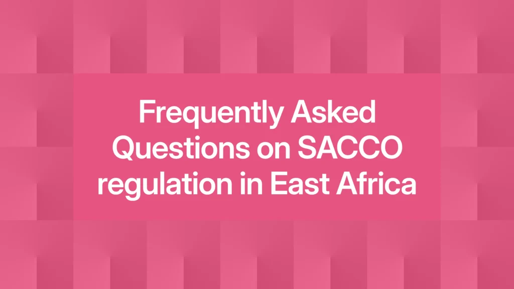 Frequently Asked Questions on SACCO regulation in East Africa