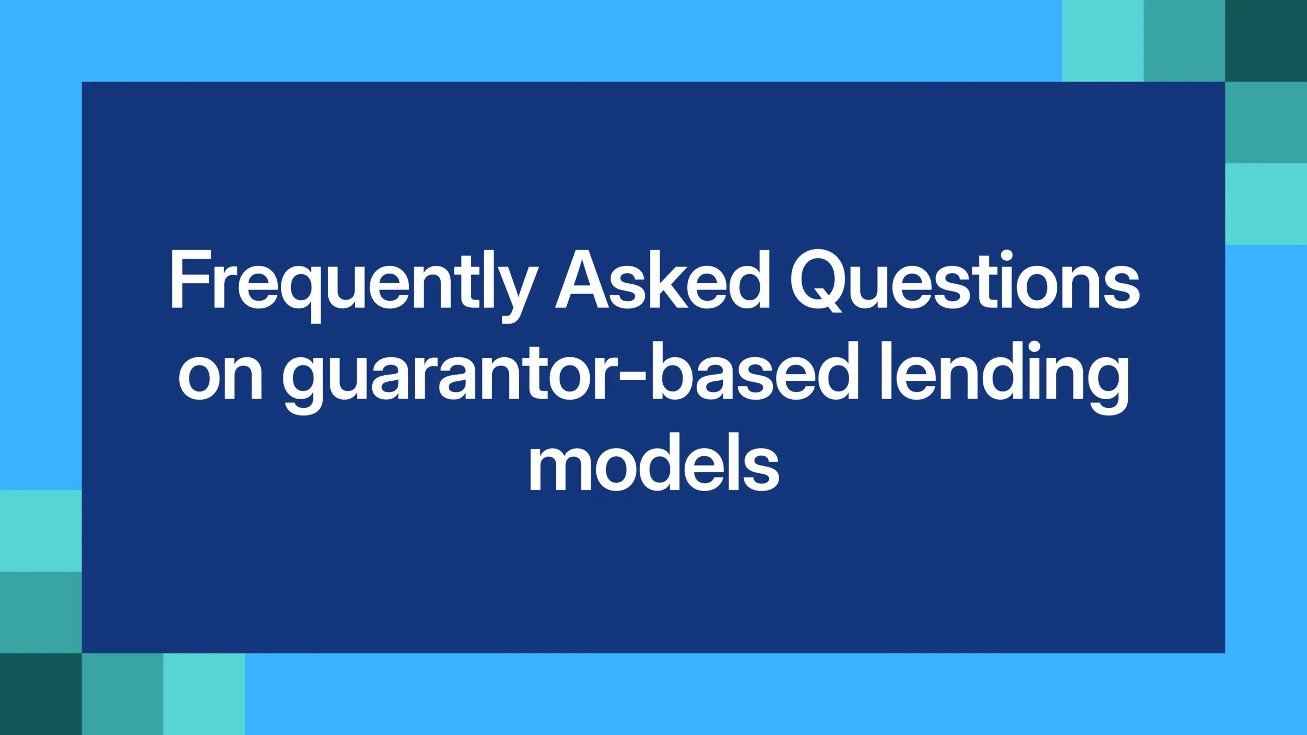 Frequently Asked Questions on guarantor-based lending models