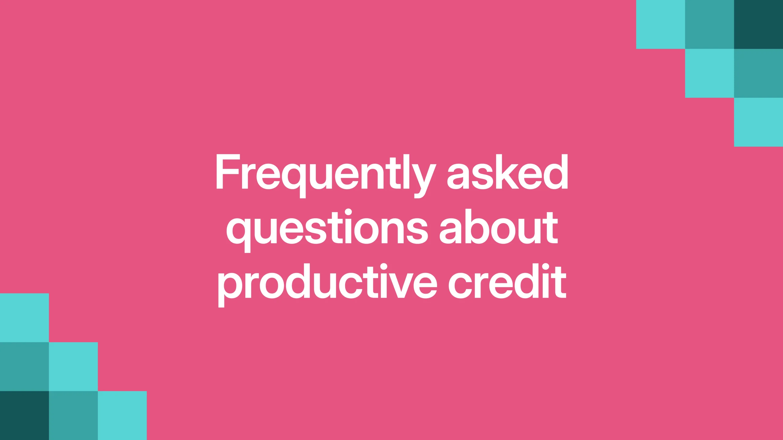 Frequently Asked Questions about productive credit