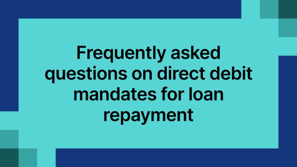 Frequently asked questions on direct debit mandates for loan repayment
