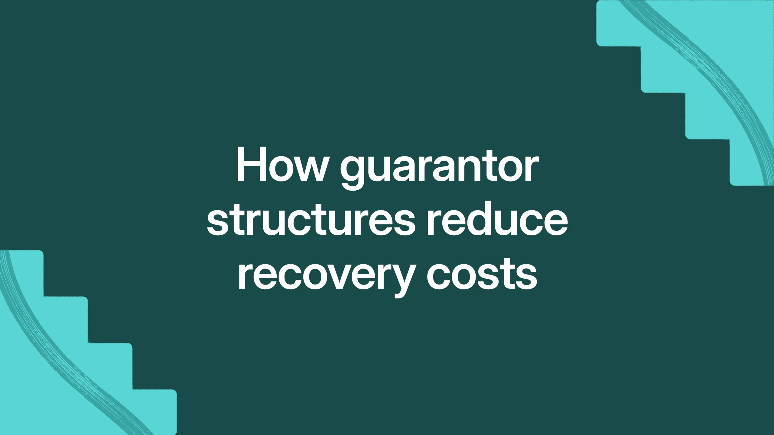 How guarantor structures reduce recovery costs