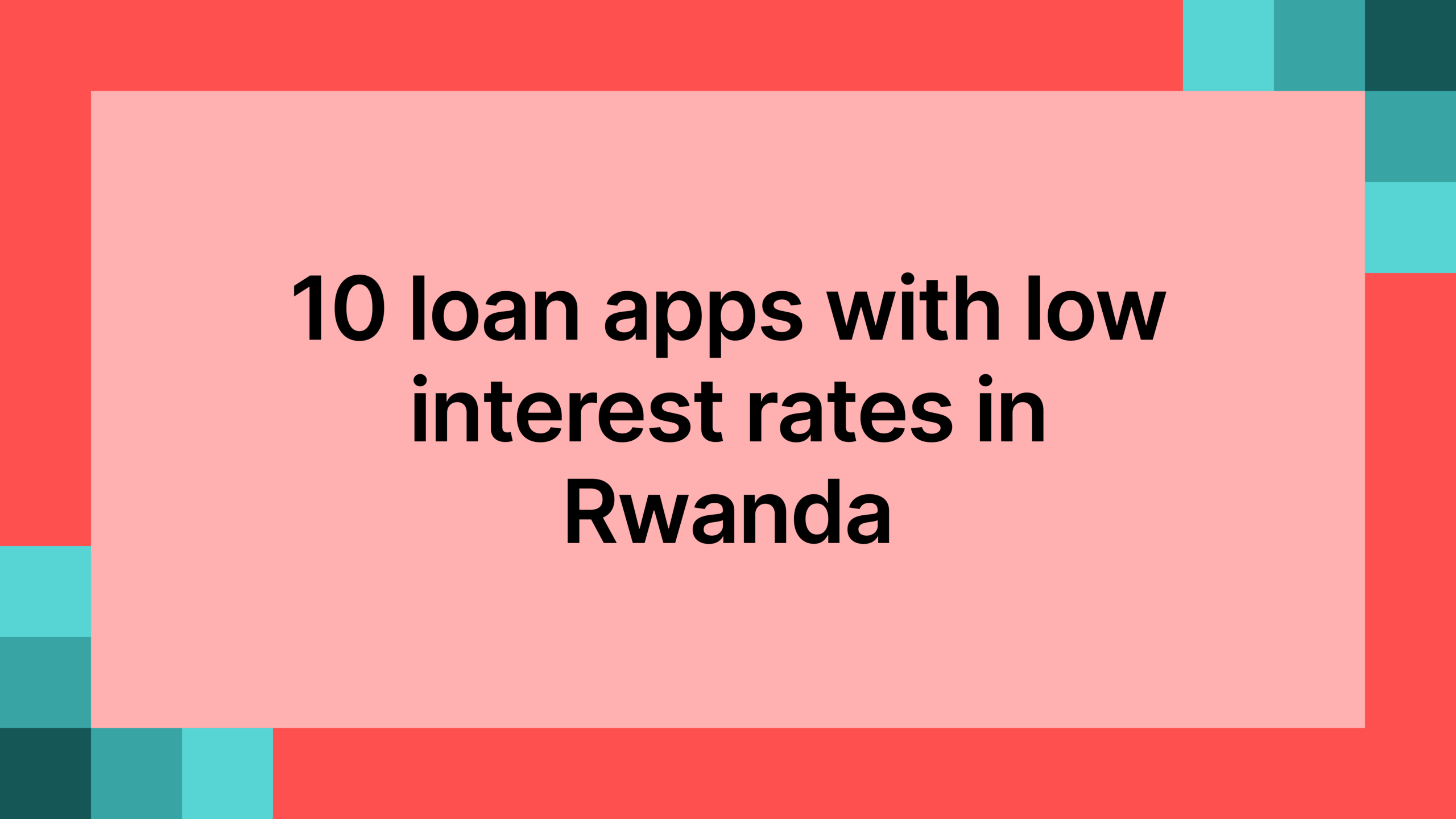 10 loan apps with low interest rates in Rwanda