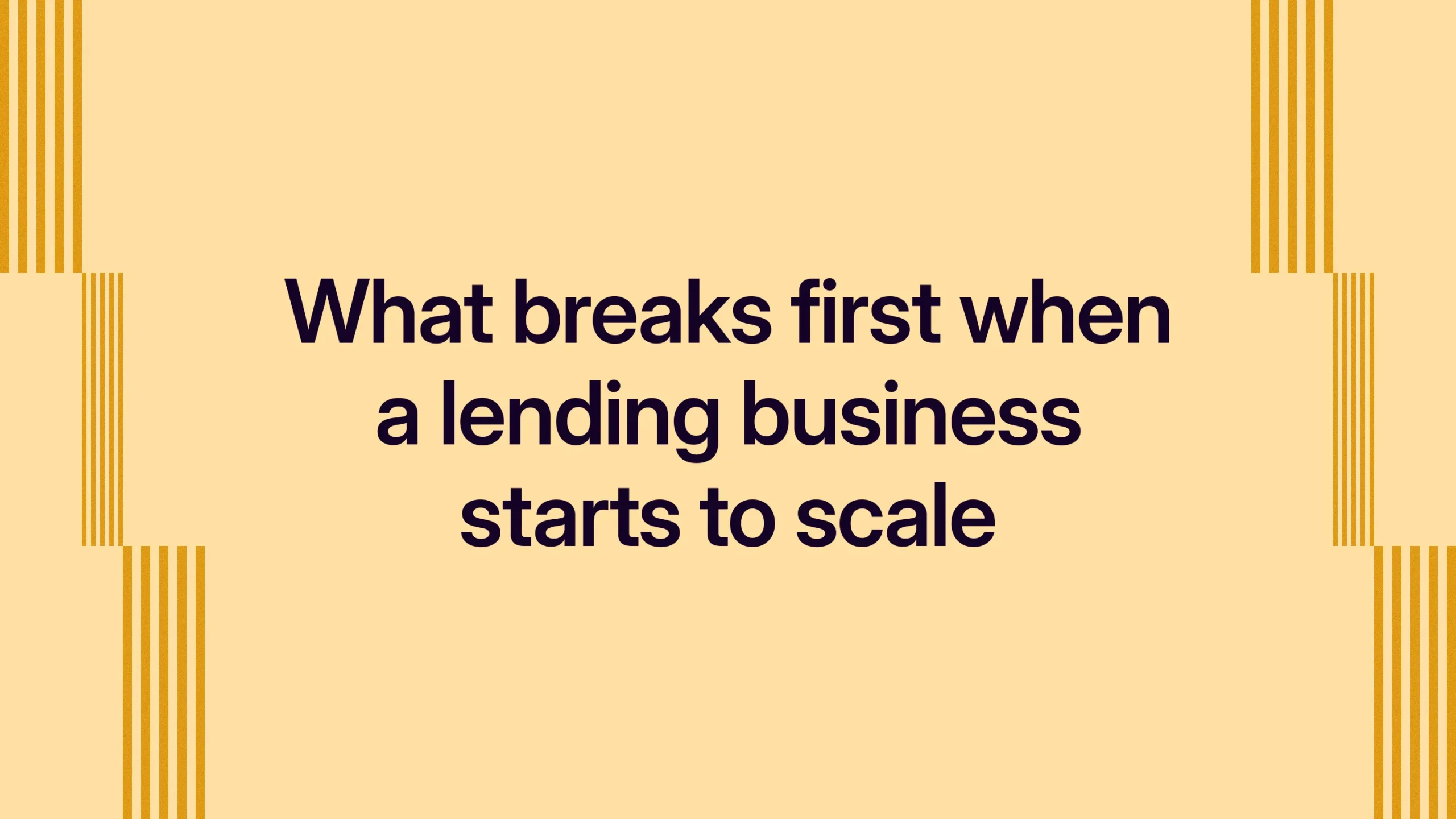 What breaks first when a lending business starts to scale