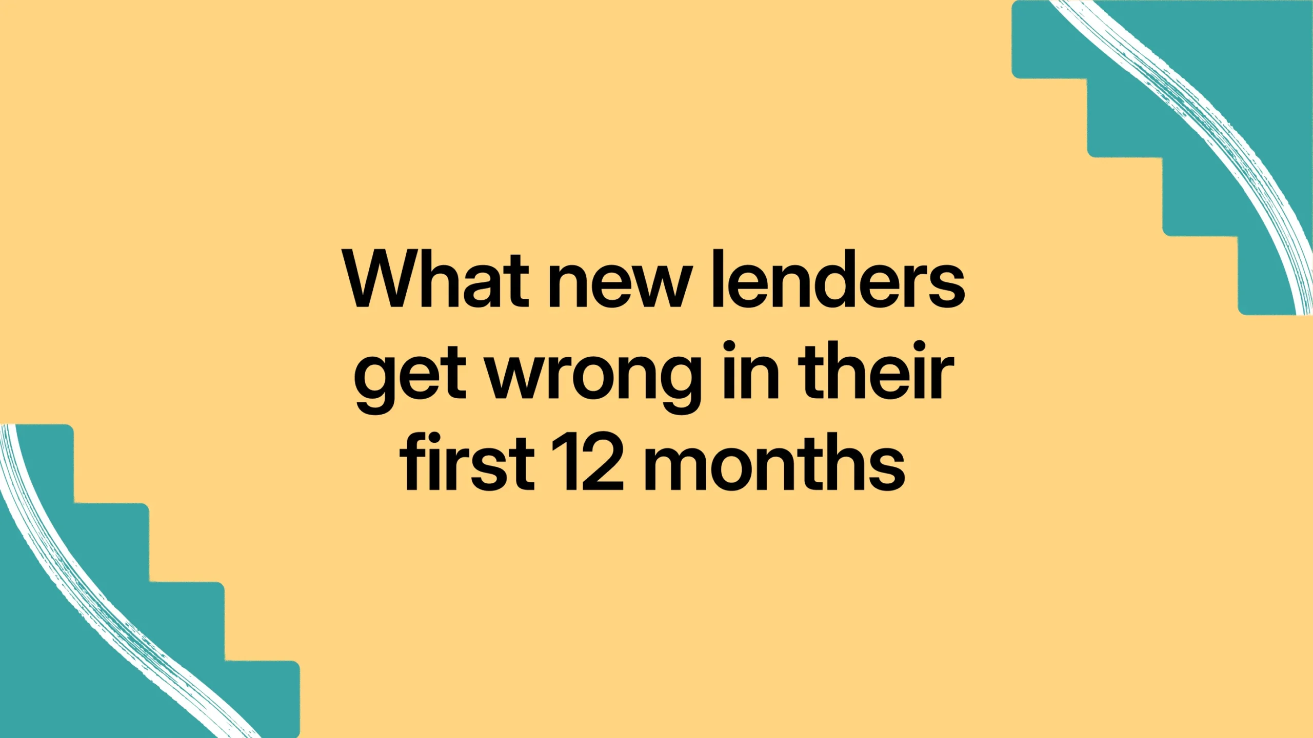 What new lenders get wrong in their first 12 months