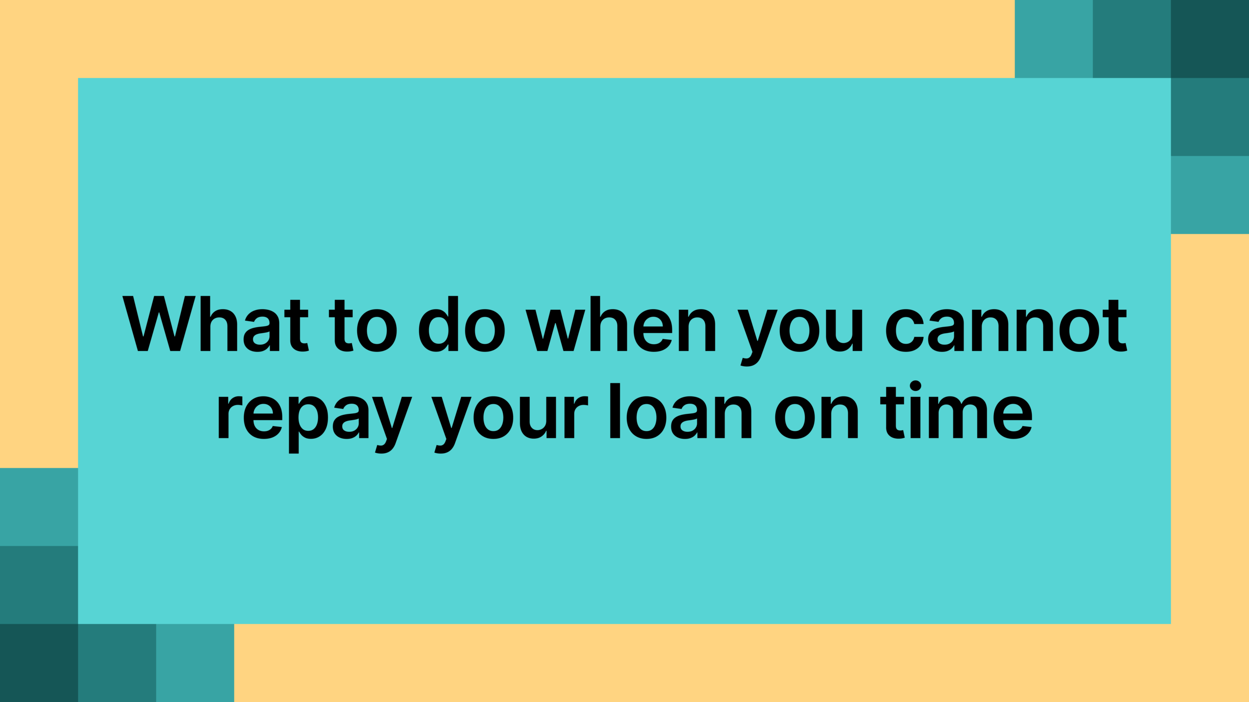 What to do when you cannot repay your loan on time 