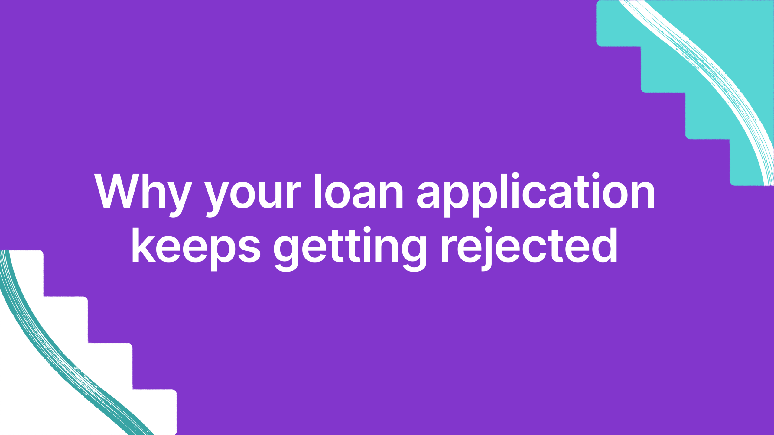 Why your loan application keeps getting rejected
