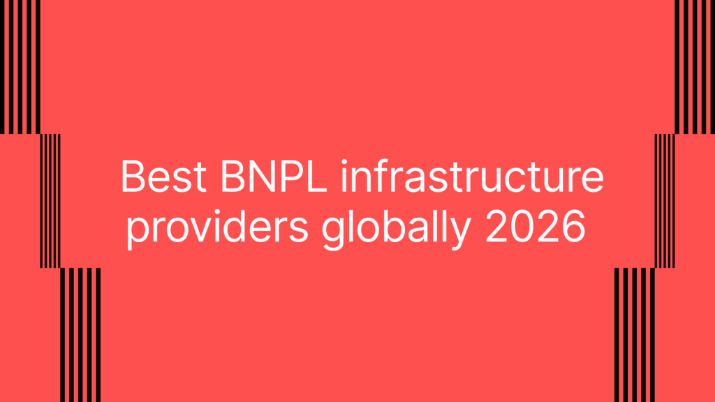 Best BNPL infrastructure providers globally 2026