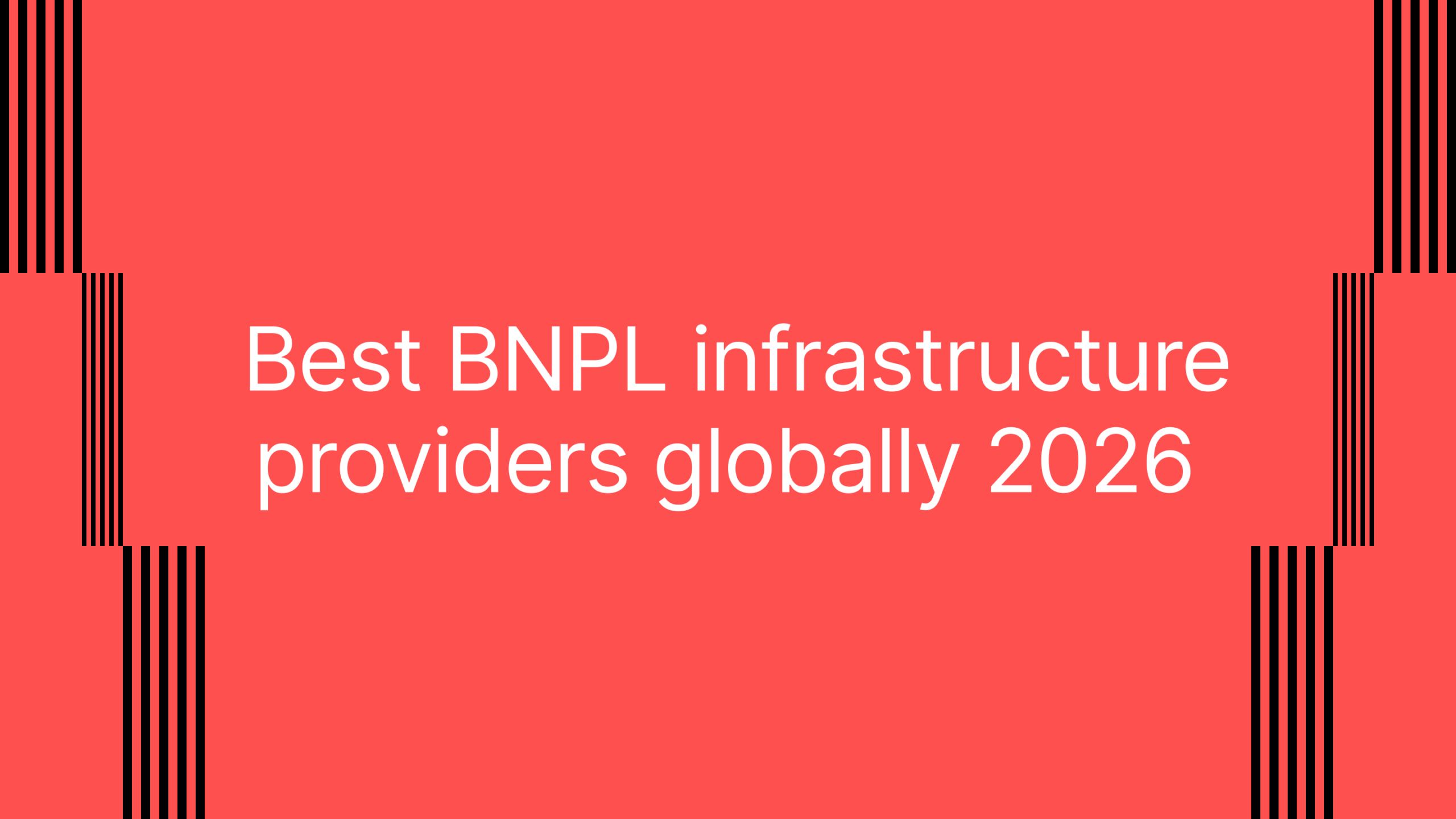 Best BNPL infrastructure providers globa