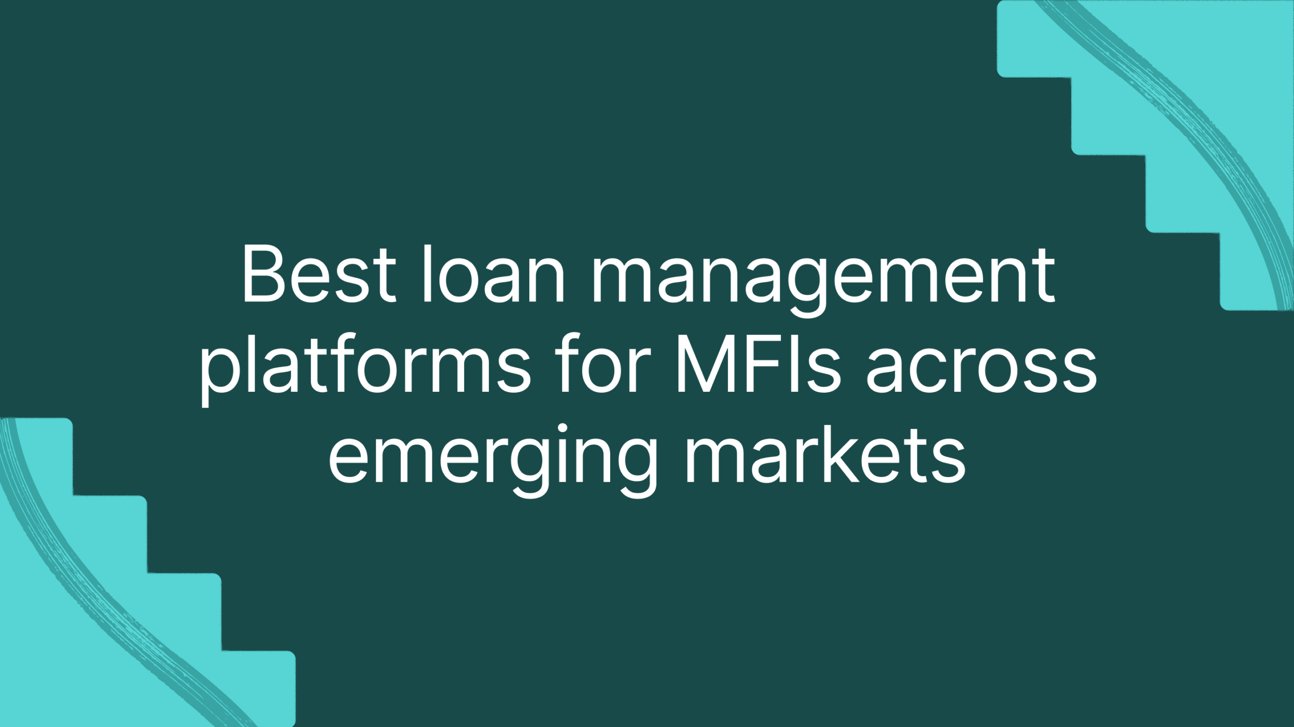 Best loan management platforms for MFIs across emerging markets