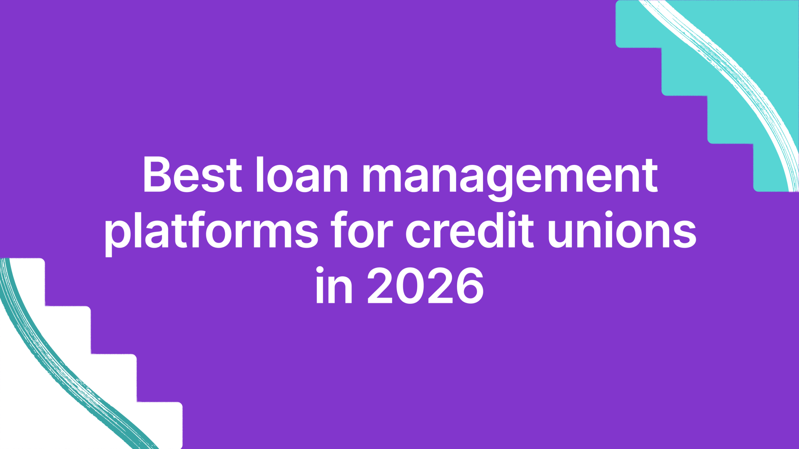 Best loan management platforms for credit unions in 2026