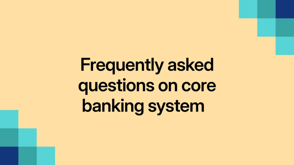 Frequently asked questions on core banking system 
