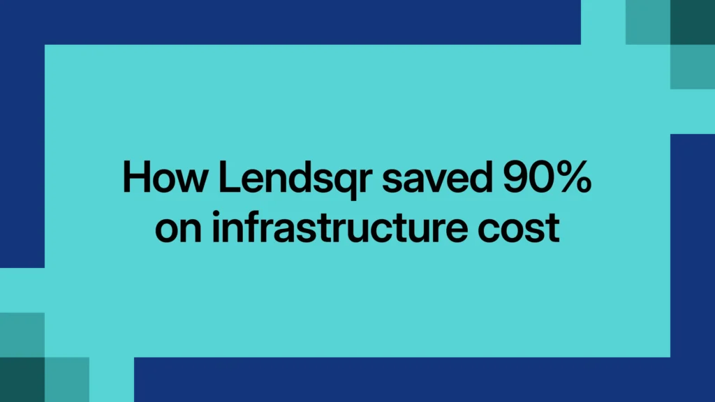 How Lendsqr saved 90% on infrastructure cost
