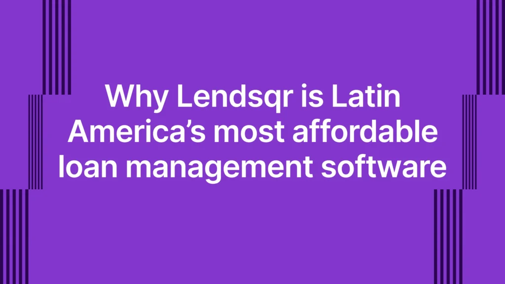Why Lendsqr is Latin America’s most affordable loan management software
