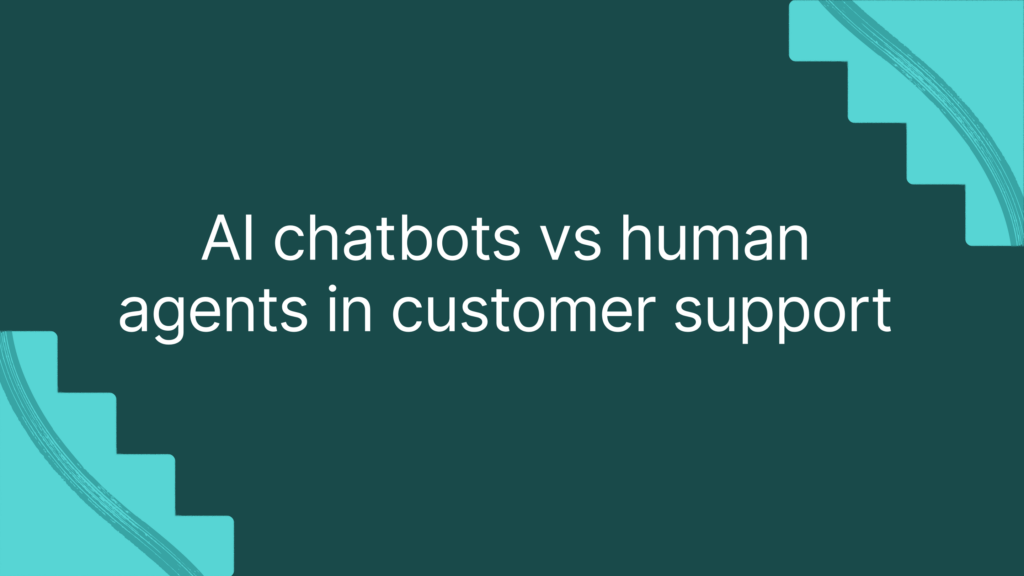 AI chatbots vs human agents in customer support