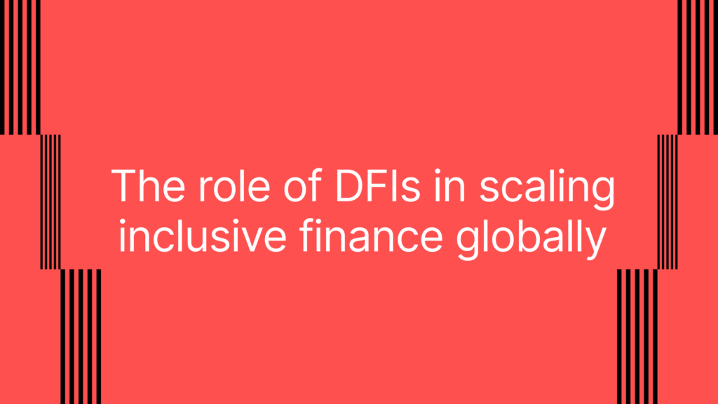 The role of DFIs in scaling inclusive finance globally