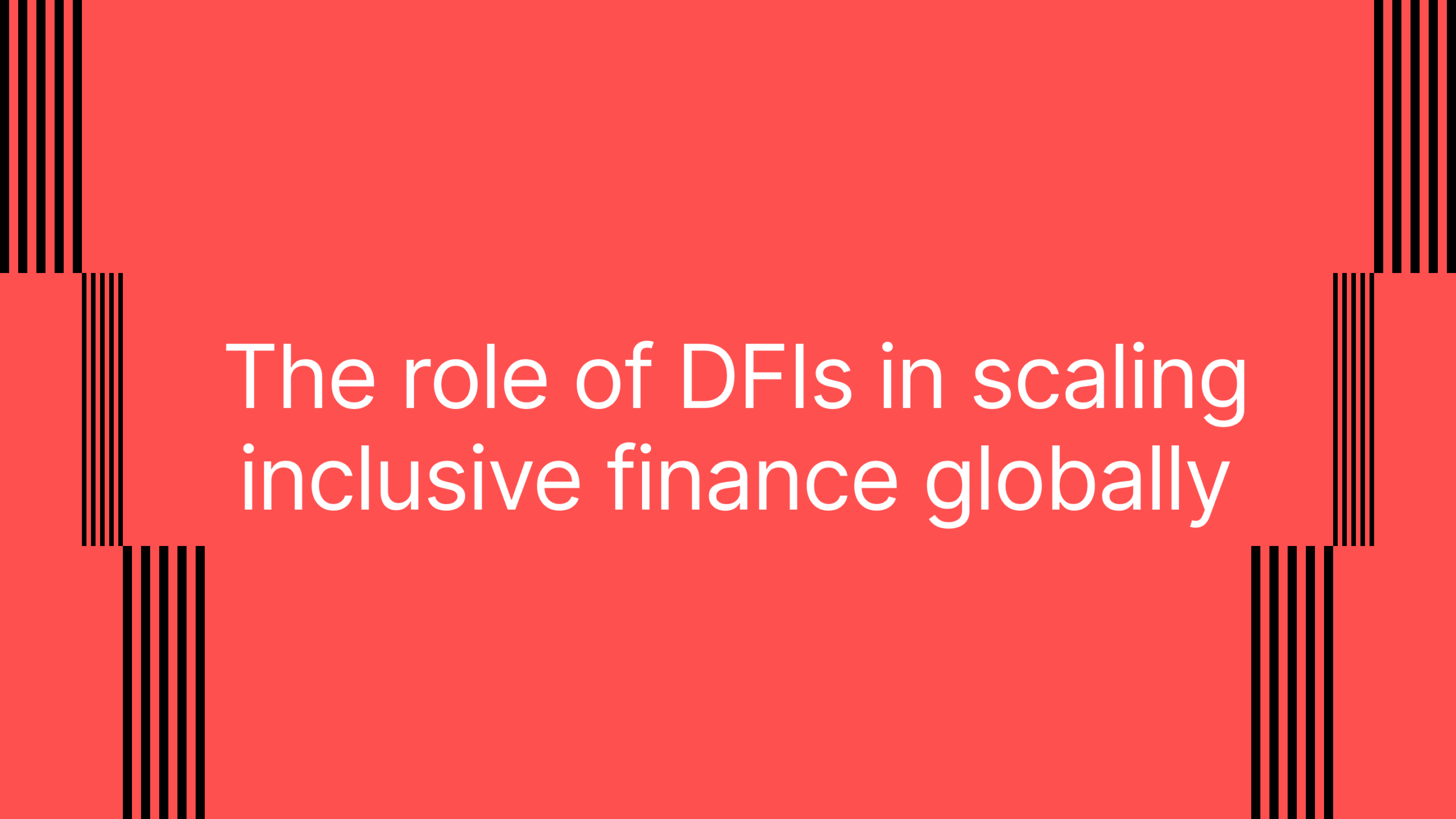 The role of DFIs in scaling inclusive fi