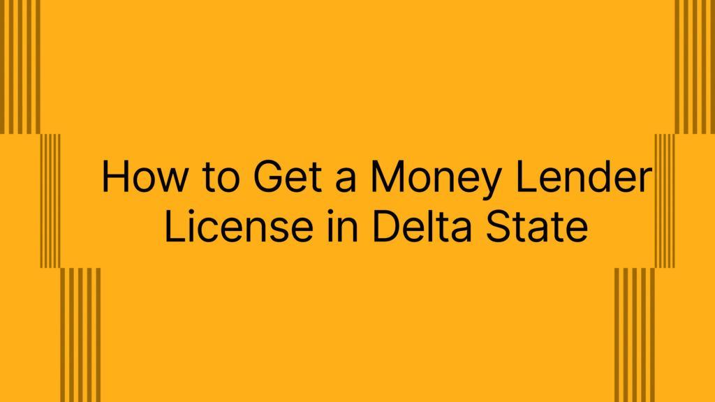How to Get a Money Lender License in Delta State