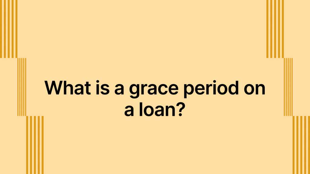 What is a grace period on a loan?