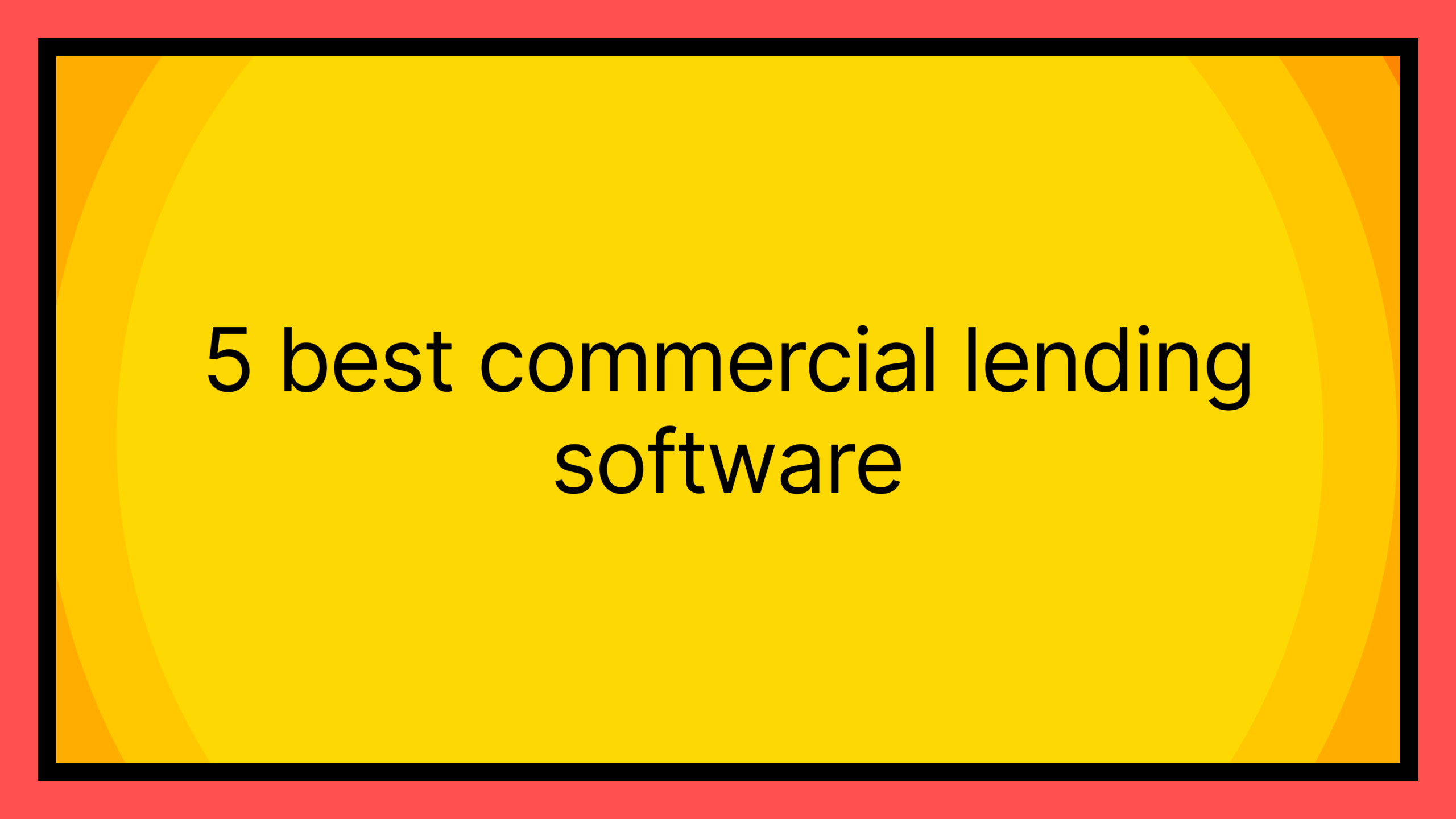5 best commercial lending software
