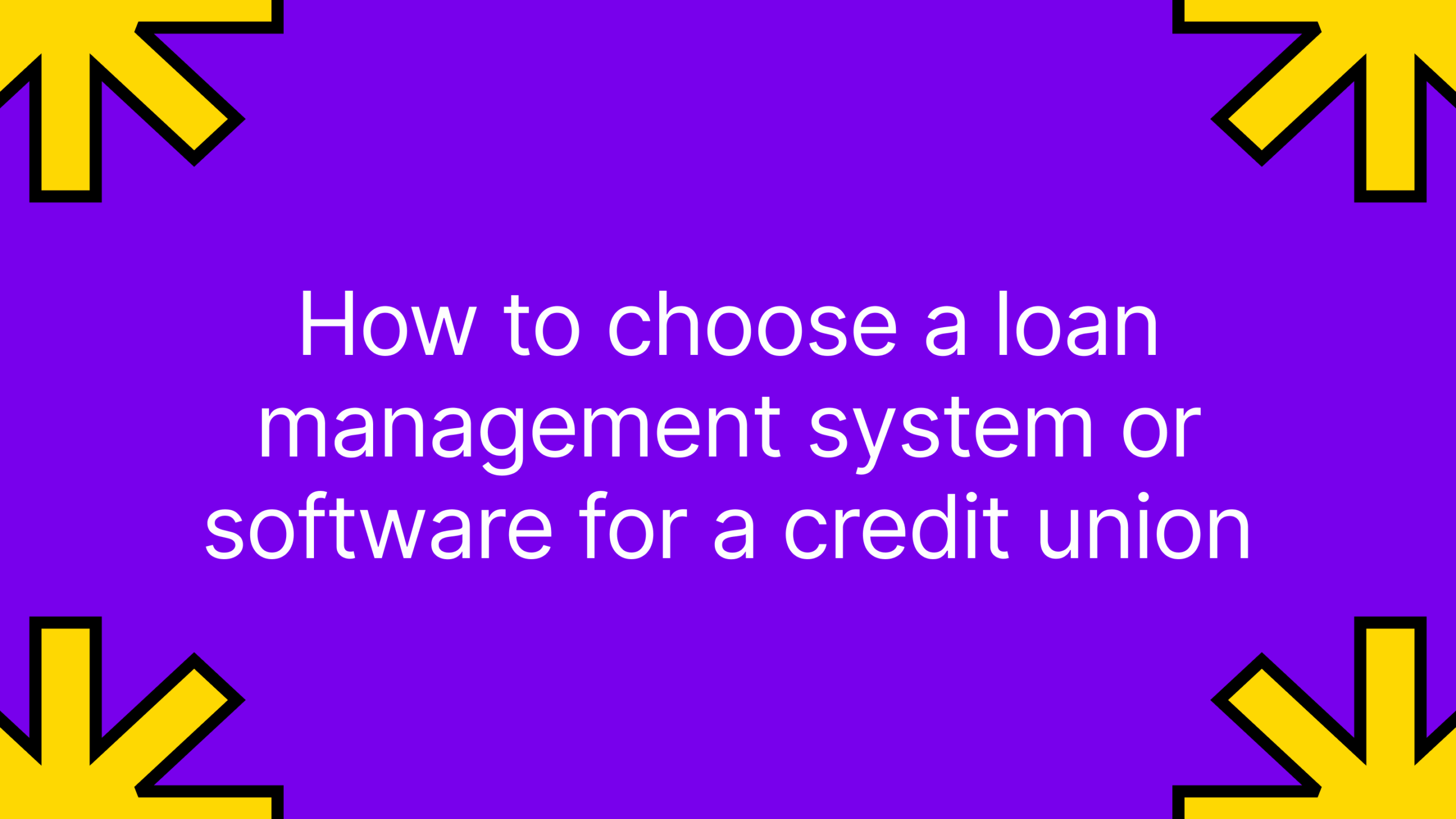 How to choose a loan management system o