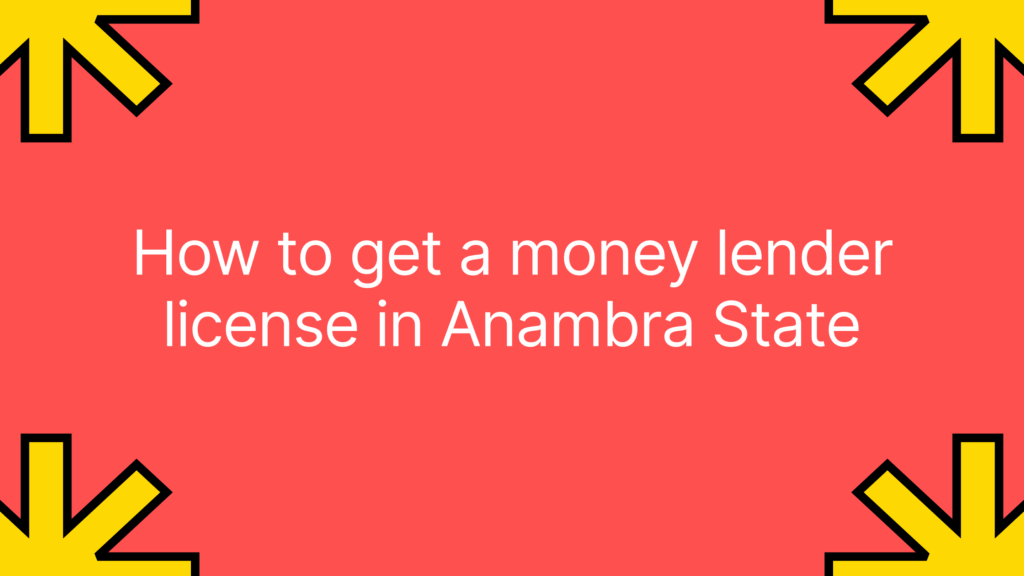 How to get a money lender license in Anambra State 