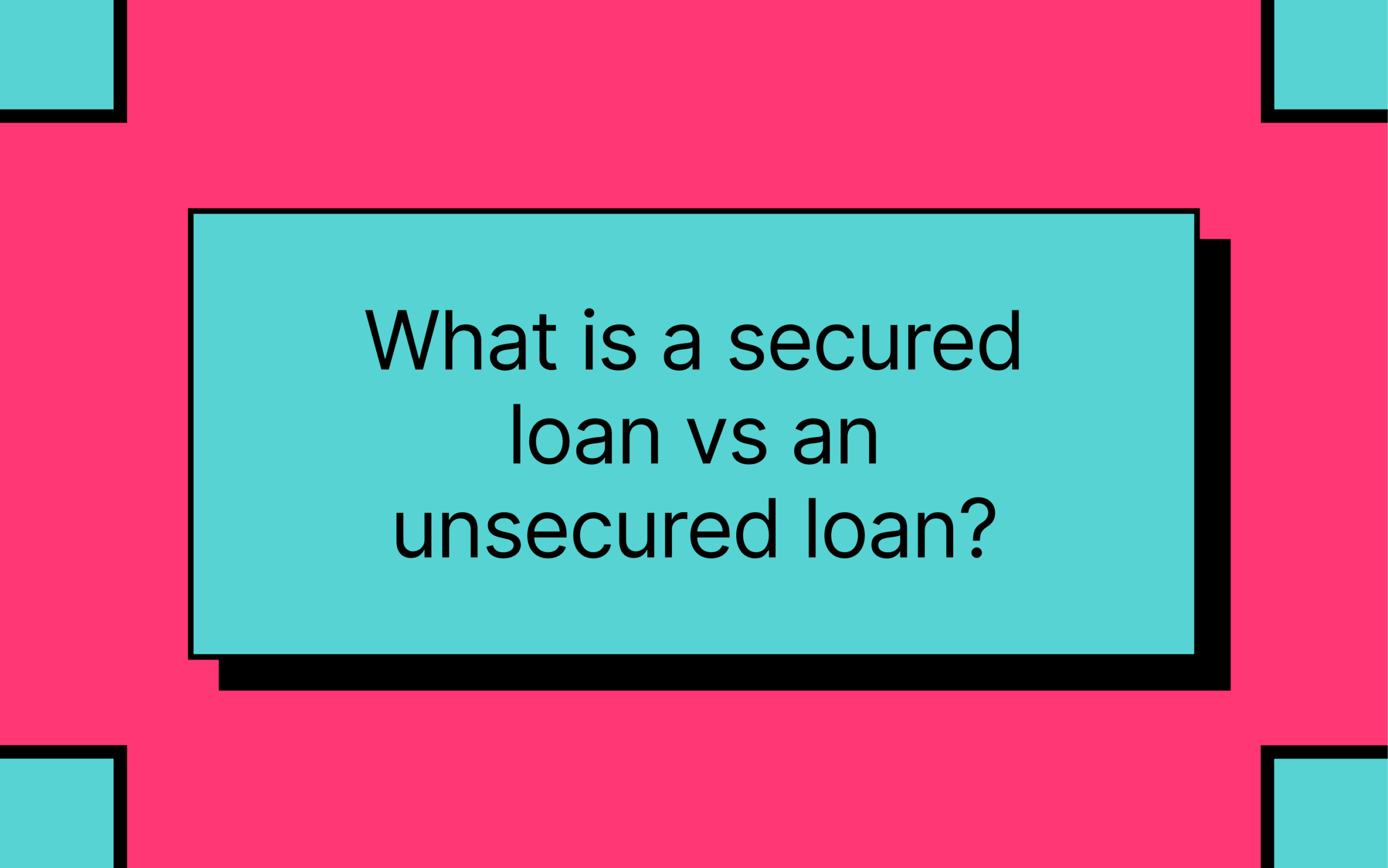 What is a secured loan vs an unsecured l