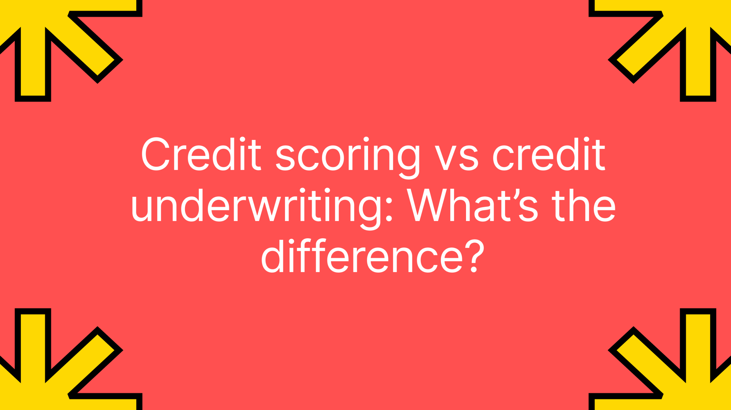 Credit scoring vs credit underwriting: W