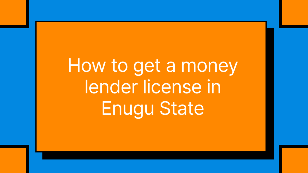 How to get a money lender license in Enugu State