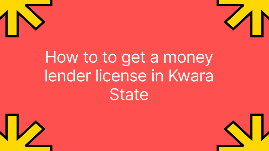 How to to get a money lender license in Kwara State