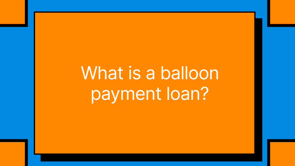 What is a balloon payment loan?