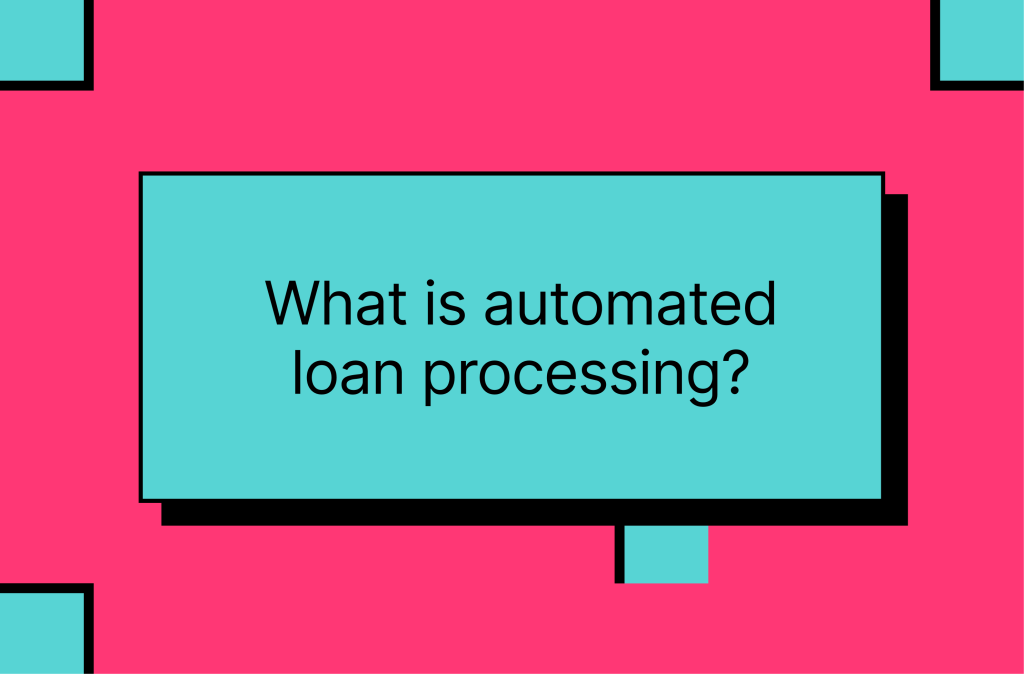 What is automated loan processing? 
